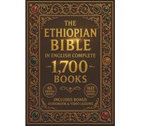 THE ETHIOPIAN BIBLE IN ENGLISH COMPLETE: The Complete 88 Sacred Scriptures of Ethiopia Including Enoch, Jubilees, Meqabyan, Deuterocanonical ... the Lost Writings of the Original Ge'ez Canon