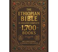 THE ETHIOPIAN BIBLE IN ENGLISH COMPLETE: The Complete 88 Sacred Scriptures of Ethiopia Including Enoch, Jubilees, Meqabyan, Deuterocanonical ... the Lost Writings of the Original Ge'ez Canon