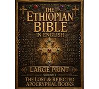 The Ethiopian Bible in English (Large Print) Volume I: The Lost and Rejected Apocryphal Books Including Enoch, Jubilees, Meqabyan and the Hidden Scriptures of the Ancient Ethiopian Canon - Illustrated