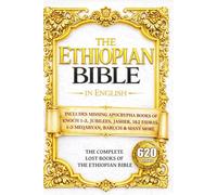 The Ethiopian Bible in English: The COMPLETE Missing Apocrypha: Includes ALL The Lost Books of Enoch, Esdras, Jubilees, Meqabyan, Tobit, Judith, Book of Wisdom & Other Orthodox Sacred Writings