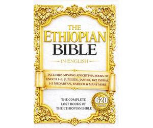 The Ethiopian Bible in English: The COMPLETE Missing Apocrypha: Includes ALL The Lost Books of Enoch, Esdras, Jubilees, Meqabyan, Tobit, Judith, Book of Wisdom & Other Orthodox Sacred Writings