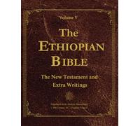 The Ethiopian bible in English - Volume V: The New Testament and Extra Writings: Translated from Ancient Ge’ez Manuscripts: Genesis, Exodus, and Deuteronomy, with Sacred Laws. LARGE PRINT