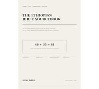 The Ethiopian Bible Sourcebook: An Evidence-Based Guide to the 81-Book Tradition, Geʽez Texts, English Translations, and Modern Editions