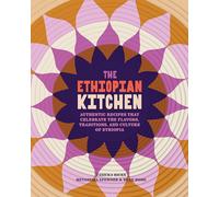 The Ethiopian Kitchen: Authentic Recipes That Celebrate the Flavors, Traditions and Culture of Ethiopia