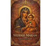 The Ethiopian Orthodox Prayer Book: Wudase Mariam (Theotokia) - A Traditional Church Prayer Book for Daily Devotion [Amharic English Bilingual Edition]