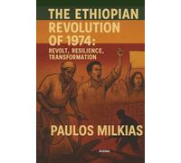 The Ethiopian Revolution of 1974: Revolt, Resilience, Transformation