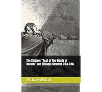 The Ethiopic “Rest of The Words of Baruch” and Ethiopic Clement 6:83-6:86