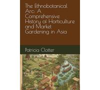 The Ethnobotanical Arc: A Comprehensive History of Horticulture and Market Gardening in Asia