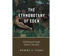 The Ethnobotany of Eden: Rethinking the Jungle Medicine Narrative - [Version Originale] Inconnu (Auteur)