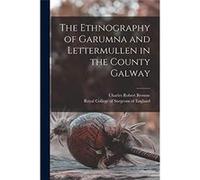 The Ethnography of Garumna and Lettermullen in the County Galway - Charles Robert Browne - Creative Media Partners LLC - Livre en Anglais Charles Robert BrowneCharles Robert Browne (Auteur)