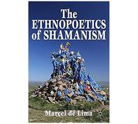 The Ethnopoetics Of Shamanism