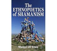 The Ethnopoetics Of Shamanism