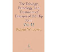The Etiology, Pathology, and Treatment of Diseases of the Hip Joint