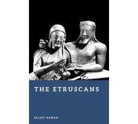 The Etruscans: History and Culture of Ancient Italy