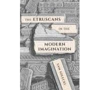 The Etruscans In The Modern Imagination