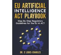 The EU AI Act and Global AI Compliance: A Step-By-Step Regulatory Playbook