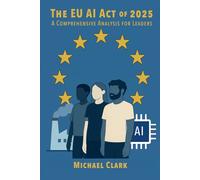 The EU AI Act of 2025: A Comprehensive Analysis for Leaders