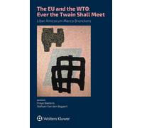 The Eu And The Wto: Ever The Twain Shall Meet.: Liber Amicorum Marco Bronckers