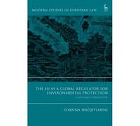 The Eu As A Global Regulator For Environmental Protection: A Legitimacy Perspective (Modern Studies In European Law)