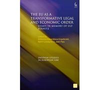 The EU as a Transformative Legal and Economic Order: Essays in Memory of Ulf Bernitz