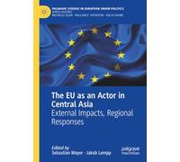 The EU as an Actor in Central Asia: External Impacts, Regional Responses