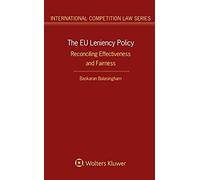 The Eu Leniency Policy: Reconciling Effectiveness And Fairness (International Competition Law)