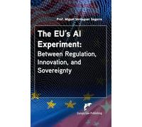 The EU’s AI Experiment:: Between Regulation, Innovation, and Sovereignty