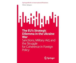 The EU’s Strategic Dilemma in the Ukraine War: Sanctions, Military Aid, and the Struggle for Coherence in Foreign Policy