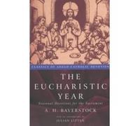 The Eucharistic Year: Seasonal Devotions for the Sacrament (Classics of Anglo-Catholic Devotion) Baverstock, A H (Auteur)