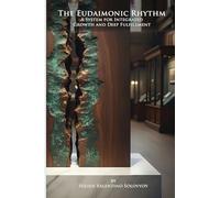 The Eudaimonic Rhythm: A System for Integrated Growth and Deep Fulfillment: A System for Integrated Growth & Well-being