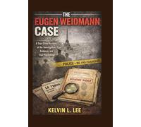 The Eugen Weidmann Case: A True Crime Account of the Investigation, Evidence, and Trial Proceedings