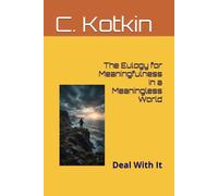 The Eulogy for Meaningfulness in a Meaningless World: Deal With It