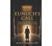 The Eunuch's Call: Consecration, Kingdom Service, And The Making Of Christ's Bride