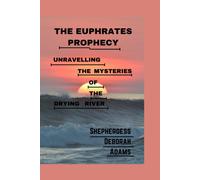 The Euphrates Prophecy: Unravelling The Mysteries Of The Drying River