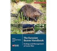 The Eurasian Beaver Handbook: Ecology and Management of Castor Fiber