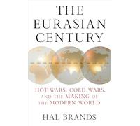 The Eurasian Century: Hot Wars, Cold Wars, and the Making of the Modern World