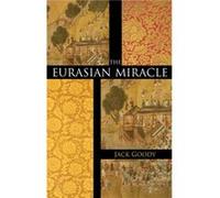 The Eurasian Miracle by Goody & Jack Emeritus Professor of Social Anthropology & University of Cambridge and Fellow of St Johns College Jack Goody (Auteur)