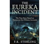 The Eureka Incident: The True Story Based on Numerous Eye-Witness Accounts