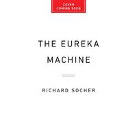 The Eureka Machine Why AI Is the Key to Unlocking a New Era of Scientific Discoveries - Richard Socher - PublicAffairs - ebook (ePub) - Livre
