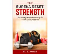 The Eureka Reset: Strength: Starting Movement Again From Zero, Gently