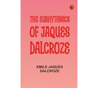 The Eurhythmics of Jaques-Dalcroze