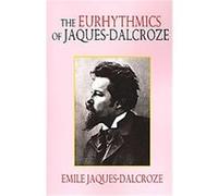 The Eurhythmics of Jaques-dalcroze Emile Jaques-Dalcroze (Auteur)