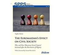 The Euromaidan's Effect on Civil Society. Why and How Ukrainian Social Capital Increased after the Revolution of Dignity (Soviet and Post-Soviet Politics and Society) - [Version Originale] Inconnu (Au