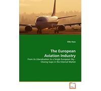 The European Aviation Industry: From Its Liberalisation To A Single European Sky - Closing Gaps In The Internal Market