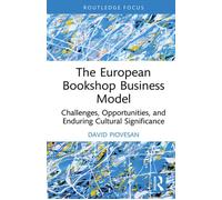 The European Bookshop Business Model Challenges, Opportunities, and Enduring Cultural Significance - David Piovesan - Routledge - ebook (ePub) - Livre
