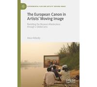 The European Canon in Artists' Moving Image: Revisiting the Museum Masterpiece through a Global Lens