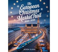 THE EUROPEAN CHRISTMAS MARKET TRAIL 2025-2026: 15 CITIES, TIMELESS TRADITIONS & FESTIVE FOODS