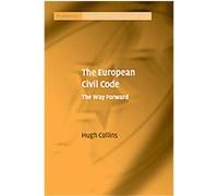 The European Civil Code, Cambridge Studies in European Law and Policy Hugh Collins (Auteur)