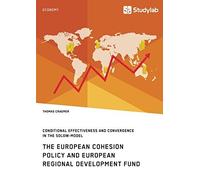 The European Cohesion Policy And European Regional Development Fund. Conditional Effectiveness And Convergence In The Solow-Model