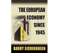 The European Economy Since 1945: Coordinated Capitalism and Beyond